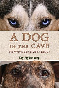 A Dog in the Cave: the Wolves Who Made Us Human